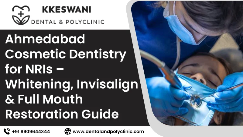 Ahmedabad Cosmetic Dentistry for NRIs – Whitening, Invisalign & Full M