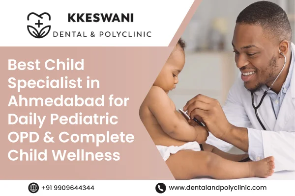 Best Child Specialist in Ahmedabad for Daily Pediatric OPD & Complete 