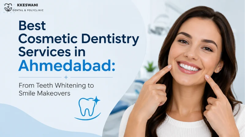 Best Cosmetic Dentistry Services in Ahmedabad: From Teeth Whitening to