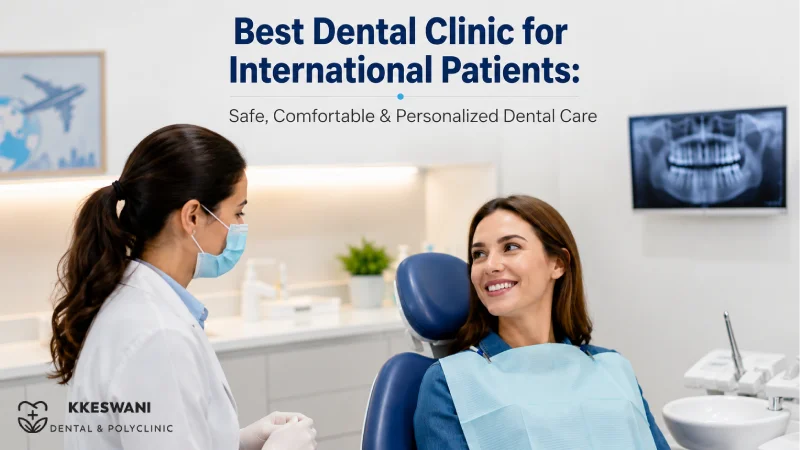 Best Dental Clinic for International Patients: Safe, Comfortable & Per