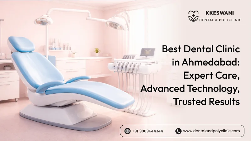 Best Dental Clinic in Ahmedabad: Expert Care, Advanced Technology, Tru