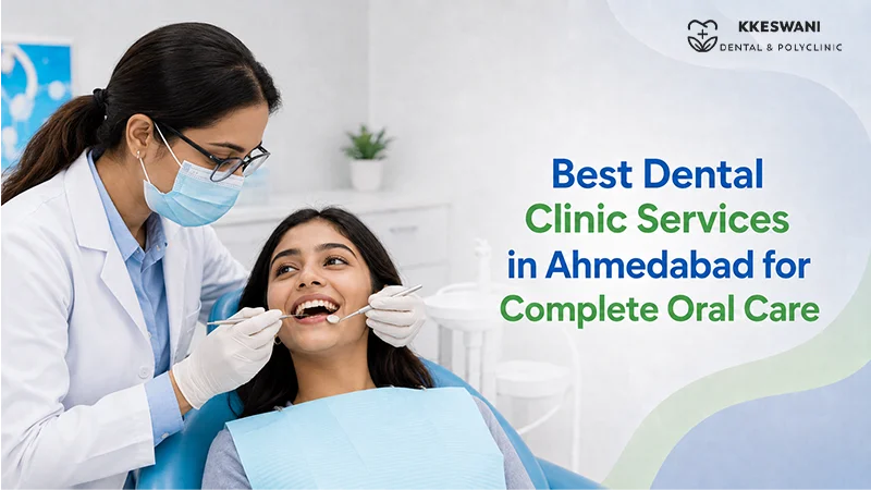 Best Dental Clinic Services in Ahmedabad for Complete Oral Care