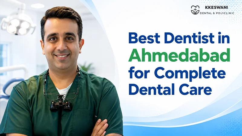 Best Dentist in Ahmedabad for Complete Dental Care