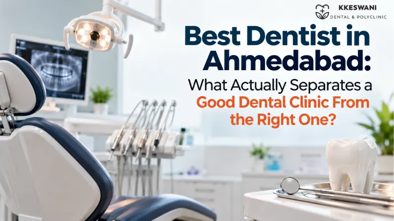 Best Dentist in Ahmedabad: What Actually Separates a Good Dental Clinic From the Right One?