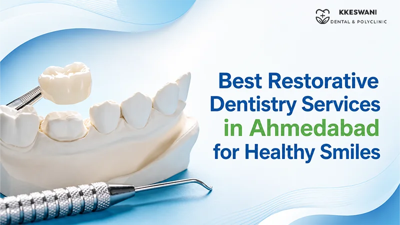 Best Restorative Dentistry Services in Ahmedabad for Healthy Smiles