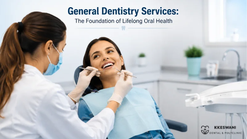 General Dentistry Services: The Foundation of Lifelong Oral Health