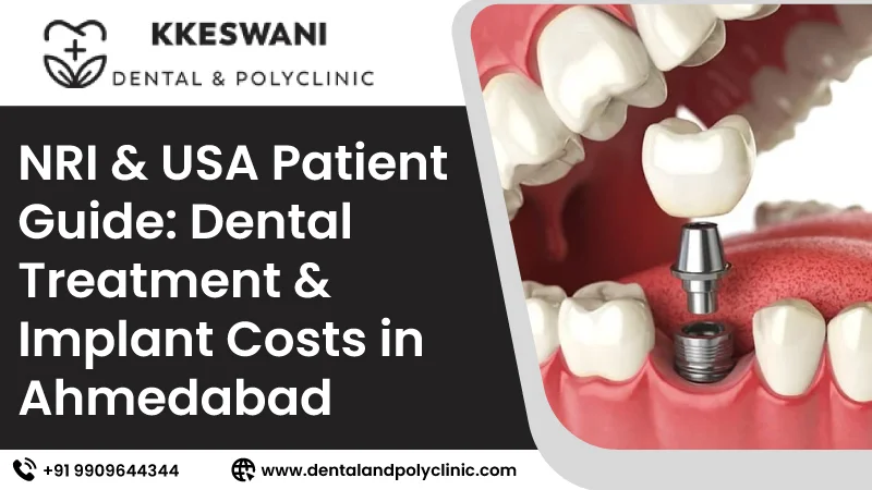 NRI & USA Patient Guide: Dental Treatment & Implant Costs in Ahmedabad