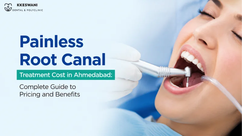 Painless Root Canal Treatment Cost in Ahmedabad: Complete Guide to Pri