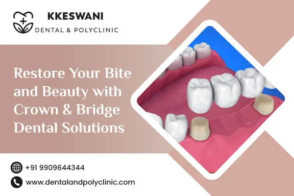 Restore Your Bite and Beauty with Crown & Bridge Dental Solutions