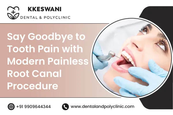 Say Goodbye to Tooth Pain with Modern Painless Root Canal Procedure