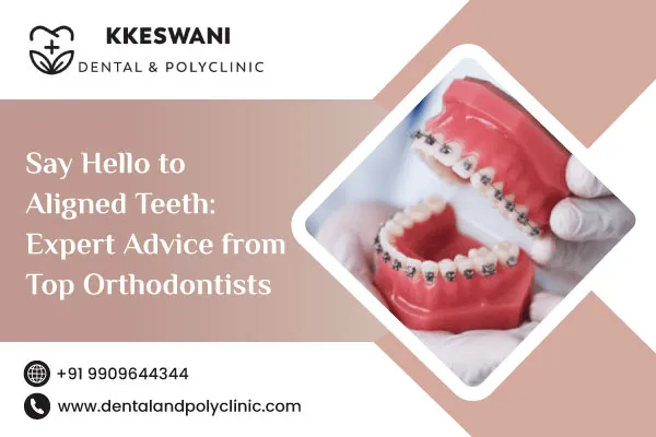 Say Hello to Aligned Teeth: Expert Advice from Top Orthodontists