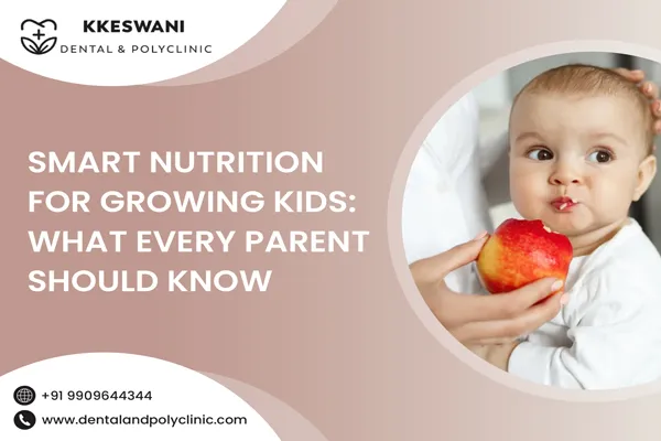 Smart Nutrition for Growing Kids: What Every Parent Should Know