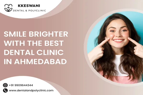 Smile Brighter with the Best Dental Clinic in Ahmedabad