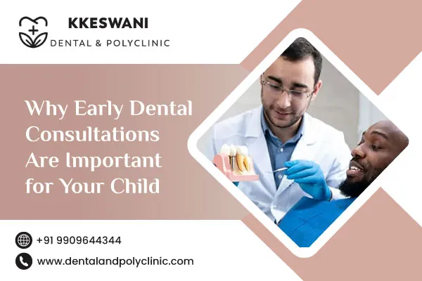 Why Early Dental Consultations Are Important for Your Child