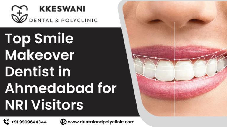 Top Smile Makeover Dentist in Ahmedabad for NRI Visitors
