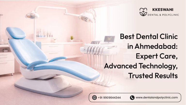 Best Dental Clinic in Ahmedabad: Expert Care, Advanced Technology, Trusted Results