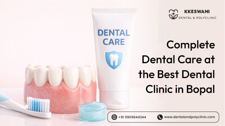Complete Dental Care at the Best Dental Clinic in Bopal