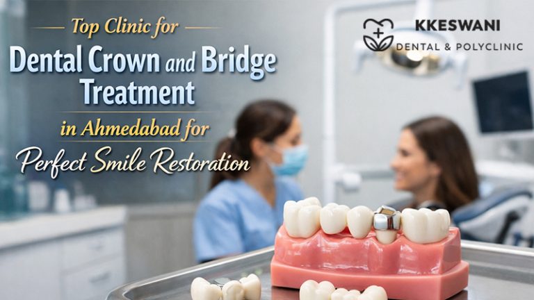 Top Clinic for Dental Crown and Bridge Treatment in Ahmedabad for Perfect Smile Restoration
