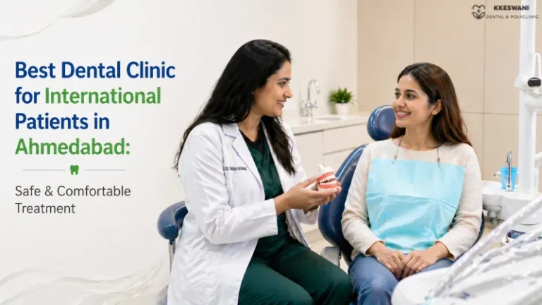 Best Dental Clinic for International Patients in Ahmedabad: Safe & Comfortable Treatment