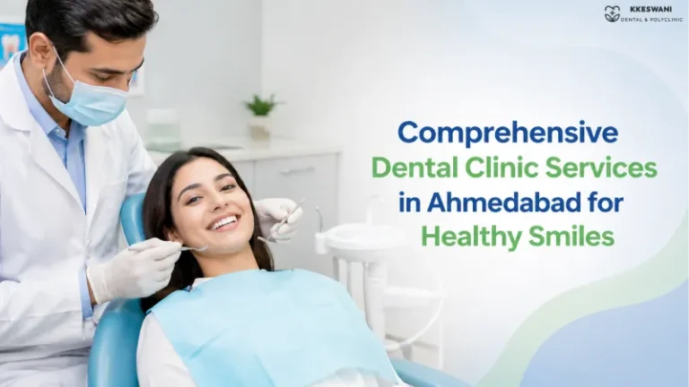 Comprehensive Dental Clinic Services in Ahmedabad for Healthy Smiles