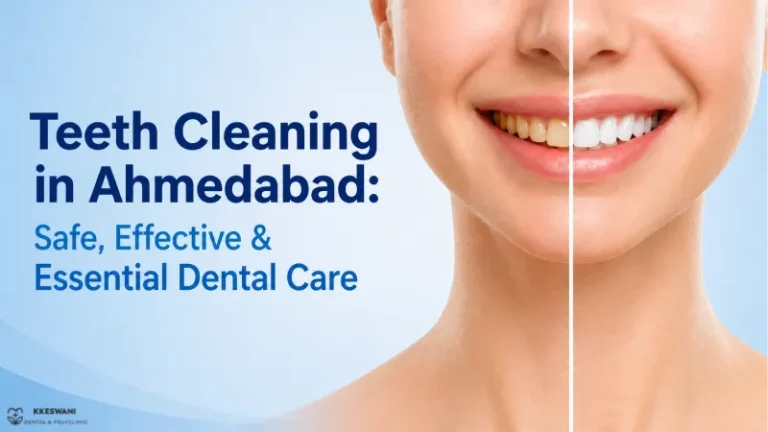 Teeth Cleaning in Ahmedabad: Safe, Effective & Essential Dental Care
