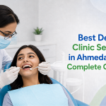 Best Dental Clinic Services in Ahmedabad for Complete Oral Care