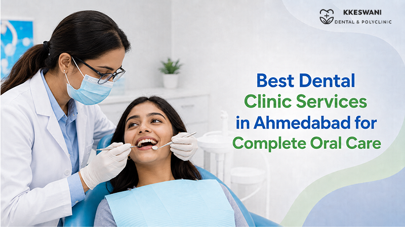 Best Dental Clinic Services in Ahmedabad for Complete Oral Care