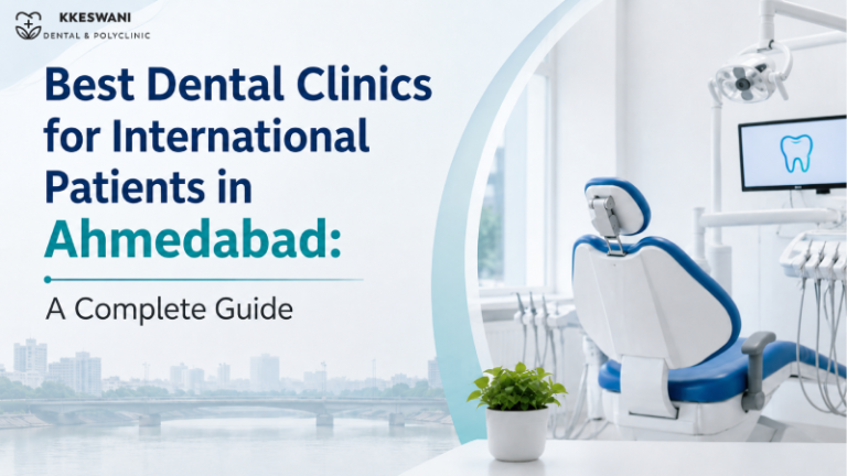 Best Dental Clinics for International Patients in Ahmedabad: A Complete Guide