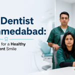 Best Dentist in Ahmedabad: Expert Care for a Healthy and Confident Smile