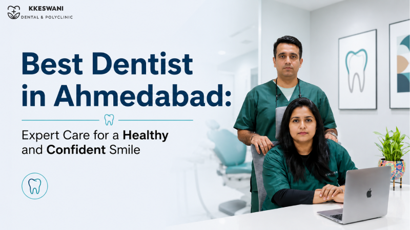 Best Dentist in Ahmedabad: Expert Care for a Healthy and Confident Smile