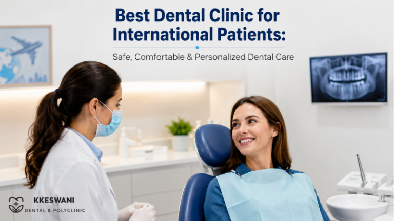 Best Dental Clinic for International Patients: Safe, Comfortable & Personalized Dental Care