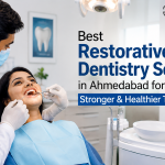 Best Restorative Dentistry Services in Ahmedabad for Stronger & Healthier Teeth