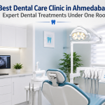 Best Dental Care Clinic in Ahmedabad: Expert Dental Treatments Under One Roof